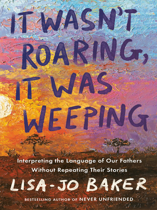 Title details for It Wasn't Roaring, It Was Weeping by Lisa-Jo Baker - Available